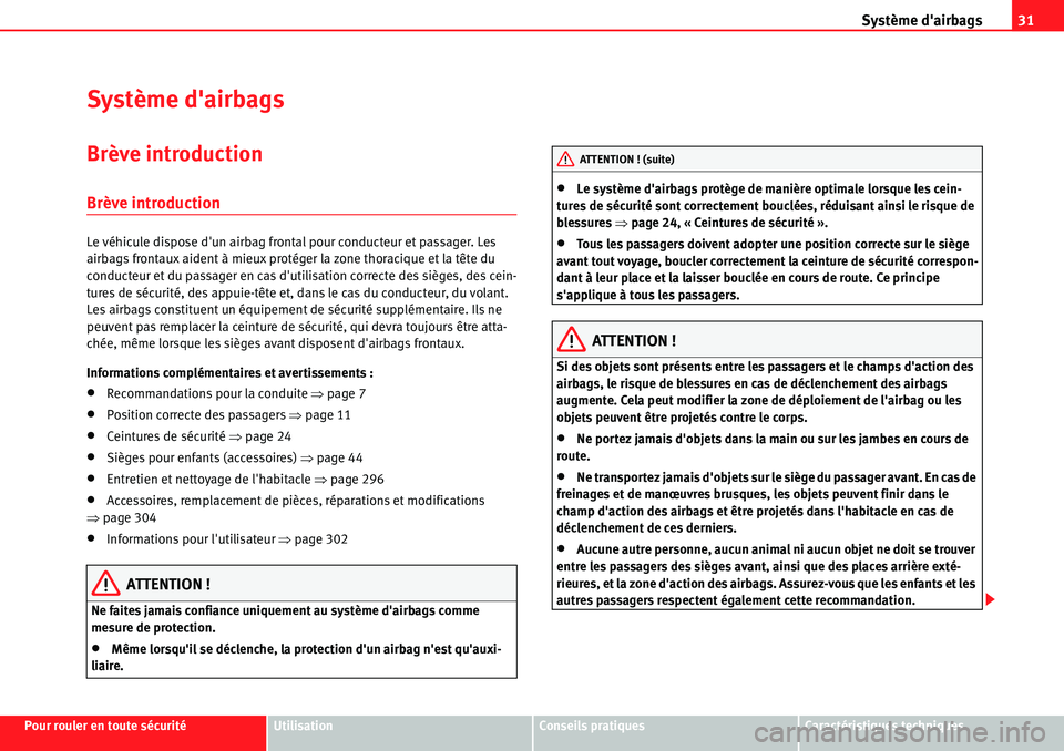 Seat Alhambra 2010 Manuel du propriétaire (in French) Système dairbags31
Pour rouler en toute sécuritéUtilisationConseils pratiquesCaractéristiques techniques
Système dairbags
Brève introduction
Brève introduction
Le véhicule dispose dun airba Seat Alhambra 2010 Manuel du propriétaire (in French) Système dairbags31
Pour rouler en toute sécuritéUtilisationConseils pratiquesCaractéristiques techniques
Système dairbags
Brève introduction
Brève introduction
Le véhicule dispose dun airba