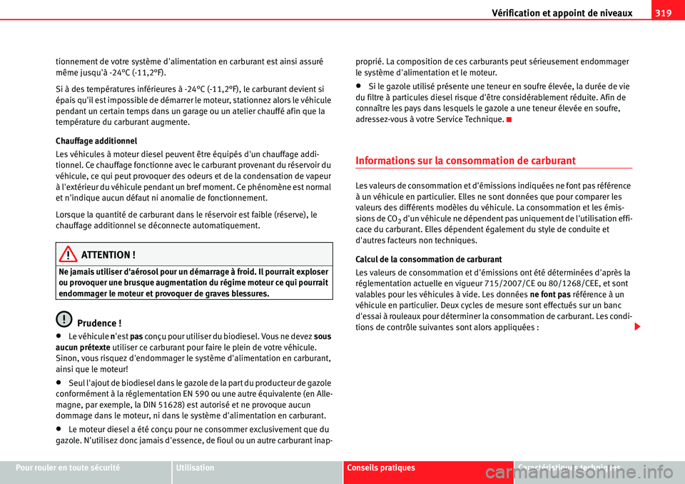 Seat Alhambra 2010  Manuel du propriétaire (in French)  Vérification et appoint de niveaux319
Pour rouler en toute sécuritéUtilisationConseils pratiquesCaractéristiques techniques tionnement de votre système dalimentation en carburant est ainsi assur