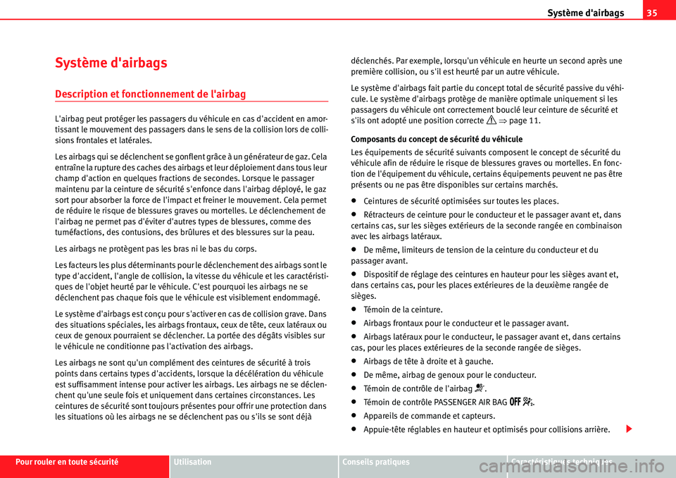 Seat Alhambra 2010  Manuel du propriétaire (in French)  Système dairbags35
Pour rouler en toute sécuritéUtilisationConseils pratiquesCaractéristiques techniques
Système dairbags
Description et fonctionnement de lairbag
Lairbag peut protéger les p