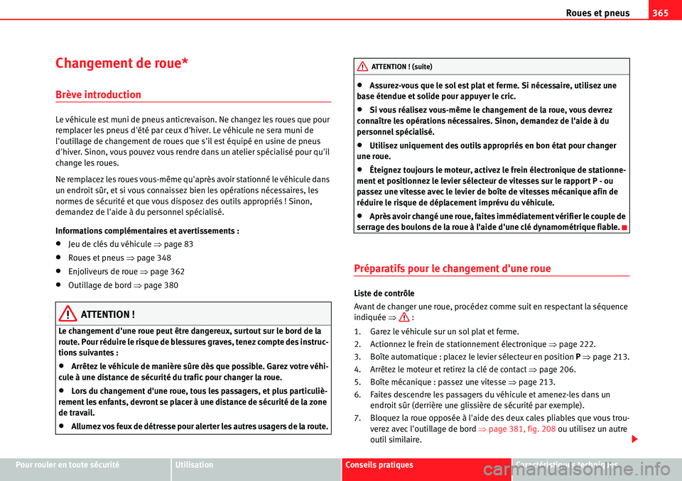 Seat Alhambra 2010  Manuel du propriétaire (in French)  Roues et pneus365
Pour rouler en toute sécuritéUtilisationConseils pratiquesCaractéristiques techniques
Changement de roue*
Brève introduction
Le véhicule est muni de pneus anticrevaison. Ne chan