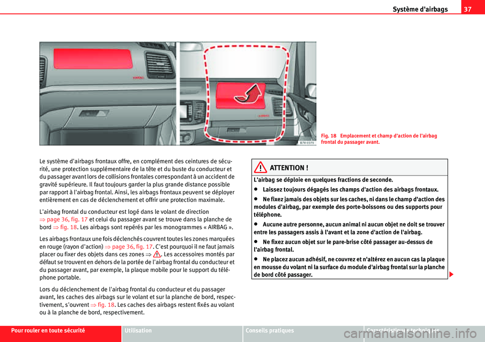 Seat Alhambra 2010  Manuel du propriétaire (in French)  Système dairbags37
Pour rouler en toute sécuritéUtilisationConseils pratiquesCaractéristiques techniques Le système dairbags frontaux offre, en complément des ceintures de sécu-
rité, une pr