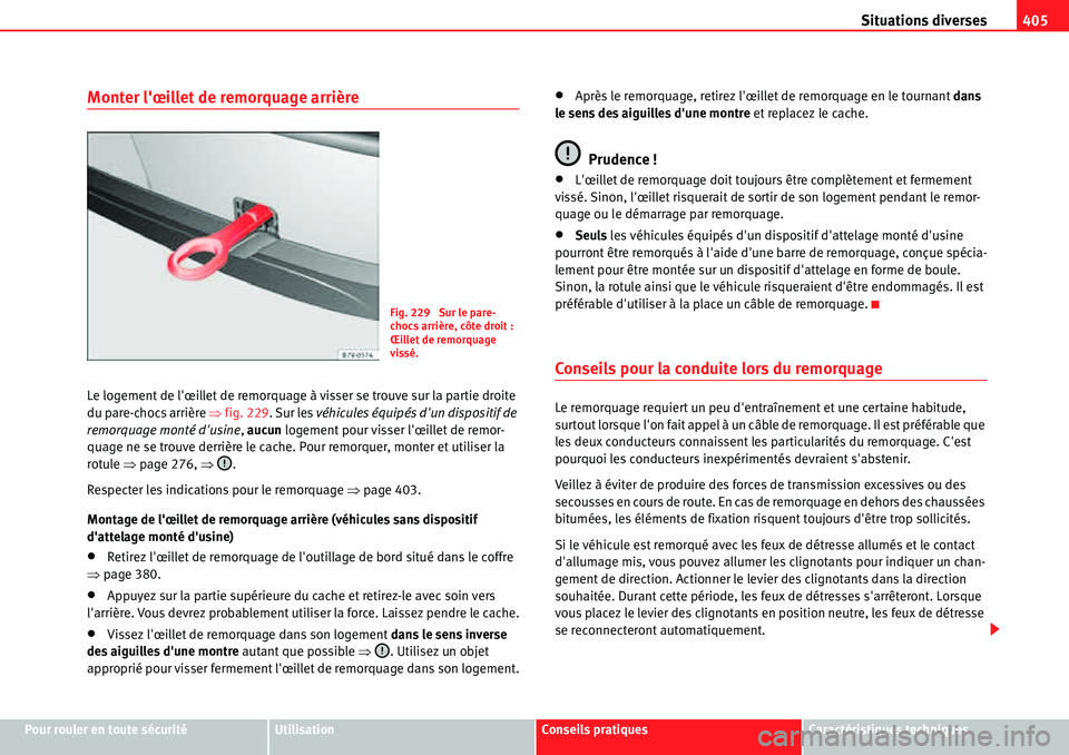 Seat Alhambra 2010  Manuel du propriétaire (in French)  Situations diverses405
Pour rouler en toute sécuritéUtilisationConseils pratiquesCaractéristiques techniques
Monter lœillet de remorquage arrière
Le logement de lœillet de remorquage à visser