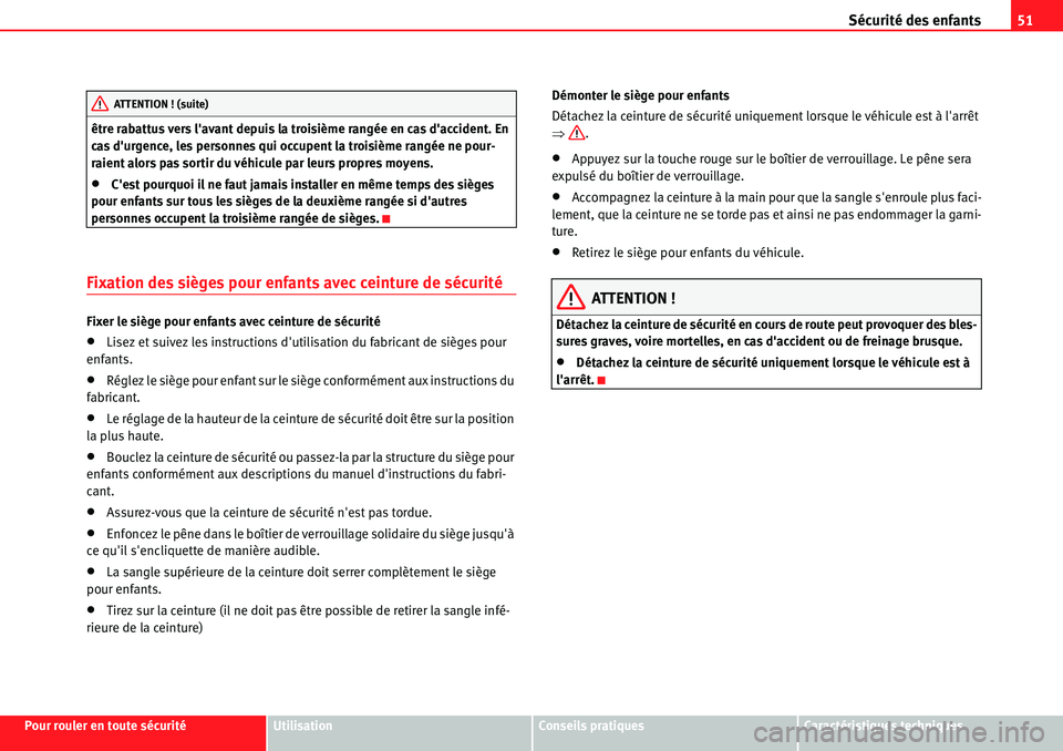 Seat Alhambra 2010  Manuel du propriétaire (in French)  Sécurité des enfants51
Pour rouler en toute sécuritéUtilisationConseils pratiquesCaractéristiques techniques être rabattus vers lavant depuis la troisième rangée en cas daccident. En 
cas d