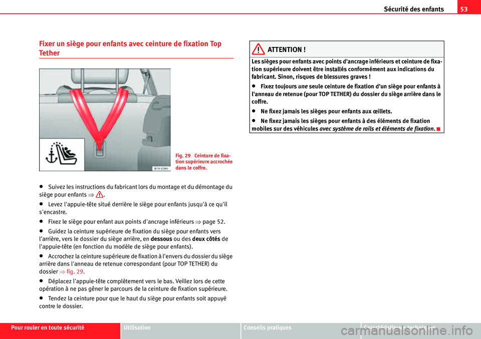 Seat Alhambra 2010  Manuel du propriétaire (in French)  Sécurité des enfants53
Pour rouler en toute sécuritéUtilisationConseils pratiquesCaractéristiques techniques
Fixer un siège pour enfants avec ceinture de fixation Top 
Tether
�xSuivez les instru