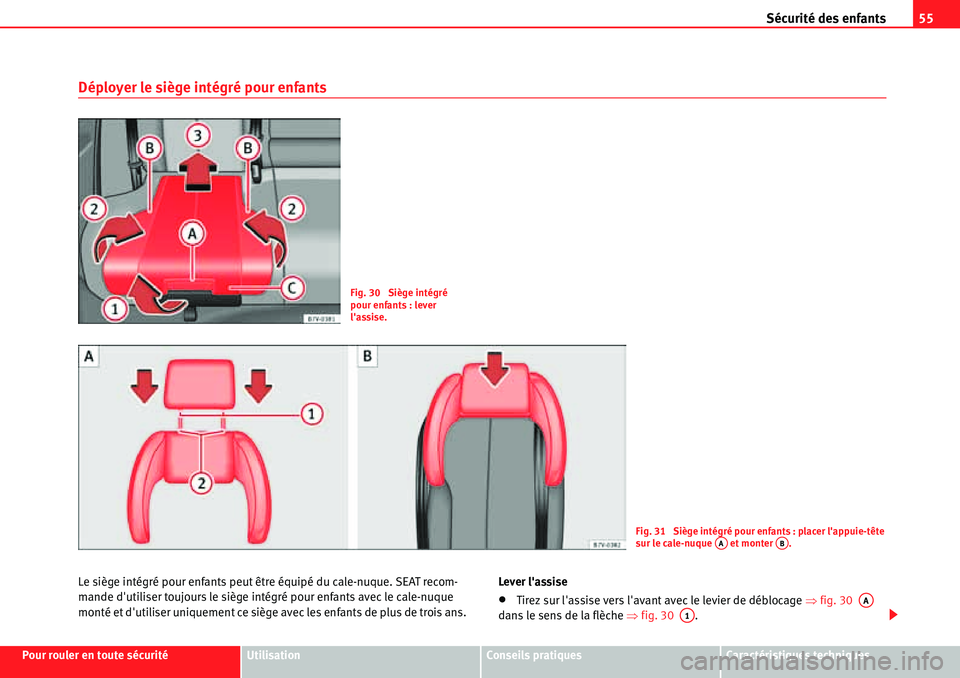 Seat Alhambra 2010  Manuel du propriétaire (in French)  Sécurité des enfants55
Pour rouler en toute sécuritéUtilisationConseils pratiquesCaractéristiques techniques
Déployer le siège intégré pour enfants
Le siège intégré pour enfants peut être
