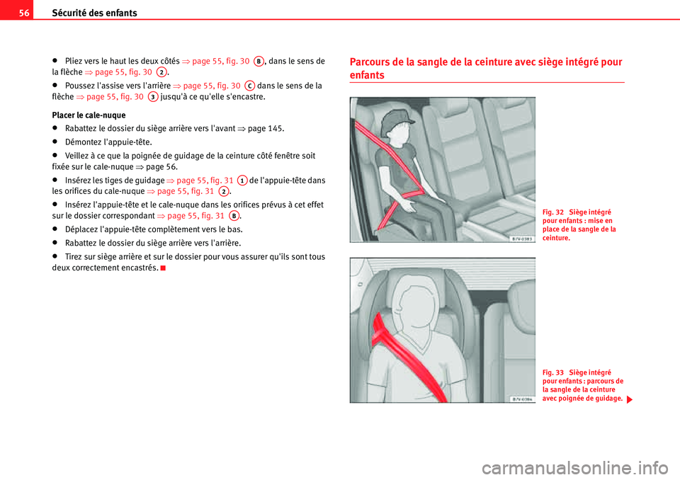 Seat Alhambra 2010  Manuel du propriétaire (in French)  Sécurité des enfants 56
�xPliez vers le haut les deux côtés �Ÿpage 55, fig. 30  , dans le sens de 
la flèche �Ÿpage 55, fig. 30  .
�xPoussez lassise vers larrière �Ÿpage 55, fig. 30   dans 
