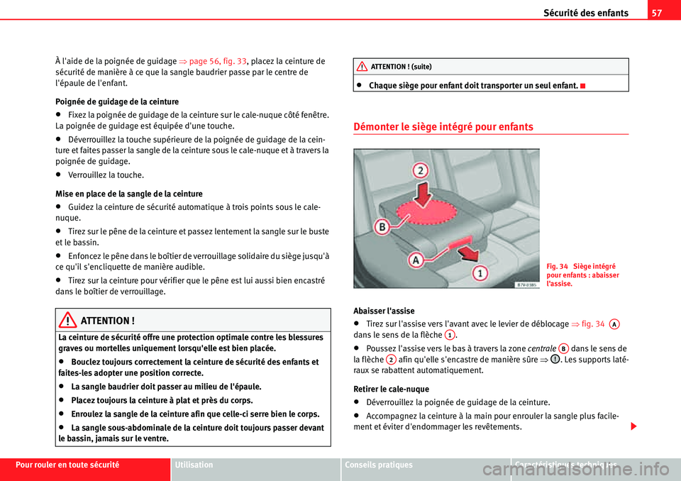 Seat Alhambra 2010  Manuel du propriétaire (in French)  Sécurité des enfants57
Pour rouler en toute sécuritéUtilisationConseils pratiquesCaractéristiques techniques À laide de la poignée de guidage �Ÿpage 56, fig. 33, placez la ceinture de 
sécur