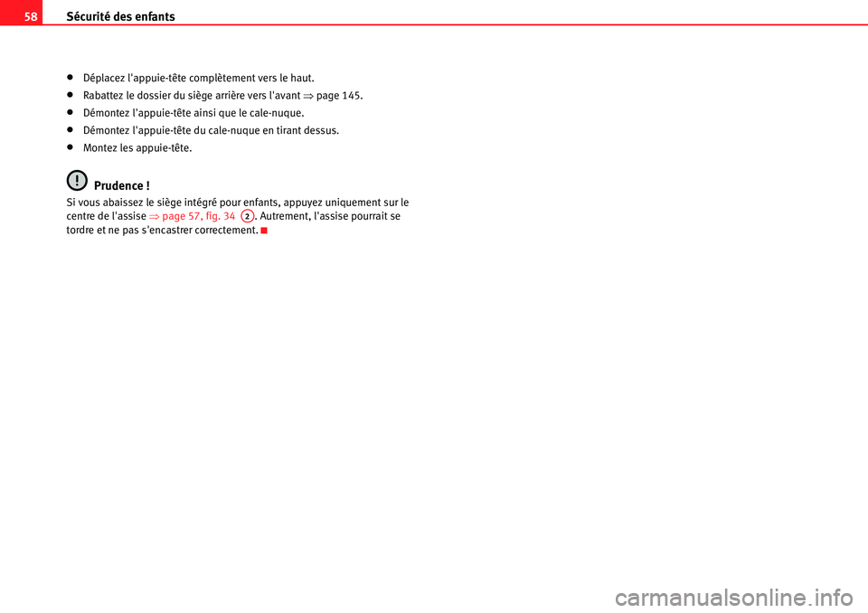 Seat Alhambra 2010  Manuel du propriétaire (in French)  Sécurité des enfants 58
�xDéplacez lappuie-tête complètement vers le haut.
�xRabattez le dossier du siège arrière vers lavant �Ÿpage 145.
�xDémontez lappuie-tête ainsi que le cale-nuque.
