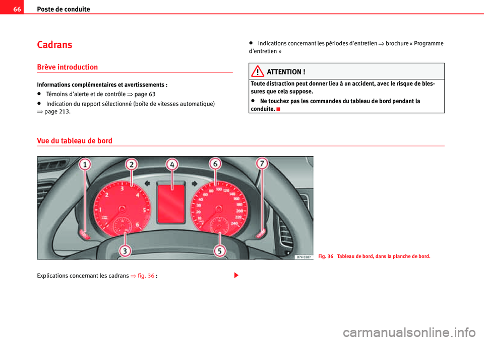 Seat Alhambra 2010  Manuel du propriétaire (in French)  Poste de conduite 66
Cadrans
Brève introduction
Informations complémentaires et avertissements :
�xTémoins dalerte et de contrôle �Ÿpage 63
�xIndication du rapport sélectionné (boîte de vites