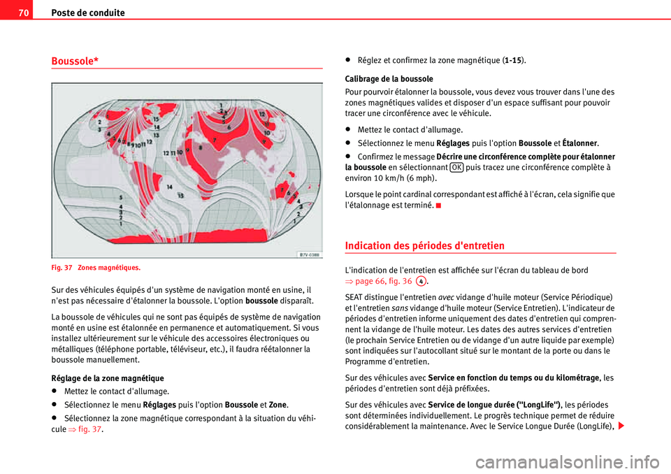 Seat Alhambra 2010 Manuel du propriétaire (in French) Poste de conduite 70
Boussole*
Fig. 37 Zones magnétiques.
Sur des véhicules équipés dun système de navigation monté en usine, il
nest pas nécessaire détalonner la boussole. Loption bouss Seat Alhambra 2010 Manuel du propriétaire (in French) Poste de conduite 70
Boussole*
Fig. 37 Zones magnétiques.
Sur des véhicules équipés dun système de navigation monté en usine, il
nest pas nécessaire détalonner la boussole. Loption bouss
