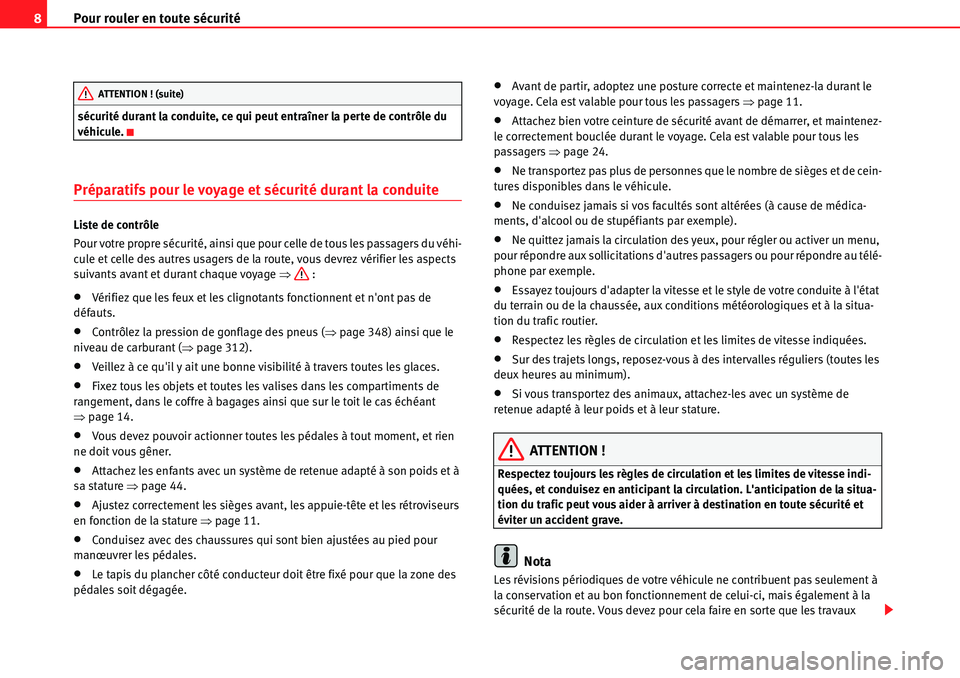 Seat Alhambra 2010  Manuel du propriétaire (in French)  Pour rouler en toute sécurité 8
sécurité durant la conduite, ce qui peut entraîner la perte de contrôle du 
véhicule.
Préparatifs pour le voyage et sécurité durant la conduite
Liste de contr