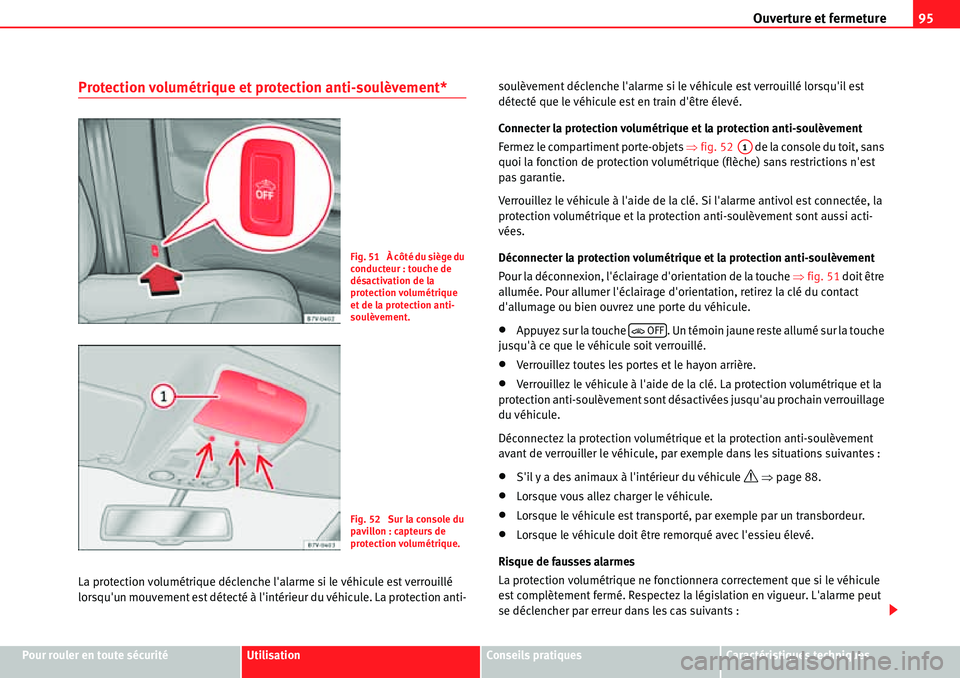 Seat Alhambra 2010  Manuel du propriétaire (in French)  Ouverture et fermeture95
Pour rouler en toute sécuritéUtilisationConseils pratiquesCaractéristiques techniques
Protection volumétrique et protection anti-soulèvement*
La protection volumétrique 