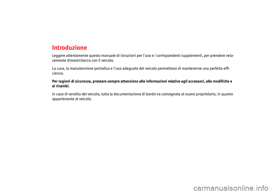 Seat Alhambra 2010 Manuale del proprietario (in Italian) Introduzione
Leggere attentamente questo manuale di istruzioni per luso e i corrispondenti supplementi, per prendere velo-
cemente dimestichezza con il veicolo.
La cura, la manutenzione periodica e l Seat Alhambra 2010 Manuale del proprietario (in Italian) Introduzione
Leggere attentamente questo manuale di istruzioni per luso e i corrispondenti supplementi, per prendere velo-
cemente dimestichezza con il veicolo.
La cura, la manutenzione periodica e l