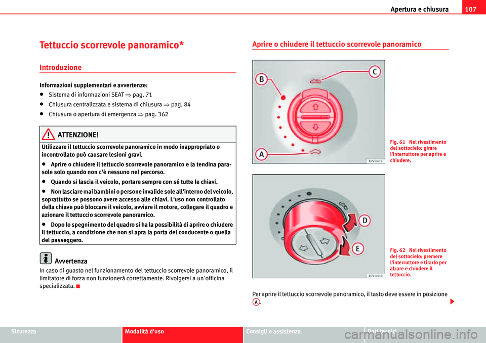 Seat Alhambra 2010  Manuale del proprietario (in Italian) Apertura e chiusura107
SicurezzaModalità dusoConsigli e assistenzaDati tecnici
Tettuccio scorrevole panoramico*
Introduzione
Informazioni supplementari e avvertenze:
�xSistema di informazioni SEAT �