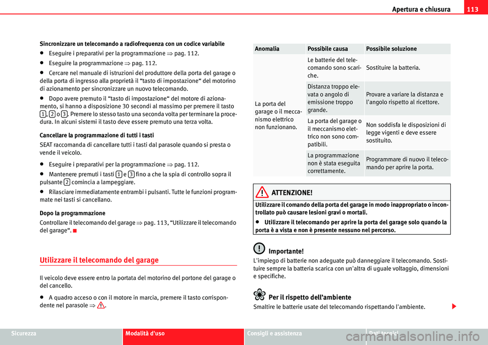 Seat Alhambra 2010  Manuale del proprietario (in Italian) Apertura e chiusura113
SicurezzaModalità dusoConsigli e assistenzaDati tecnici Sincronizzare un telecomando a radiofrequenza con un codice variabile
�xEseguire i preparativi per la programmazione �