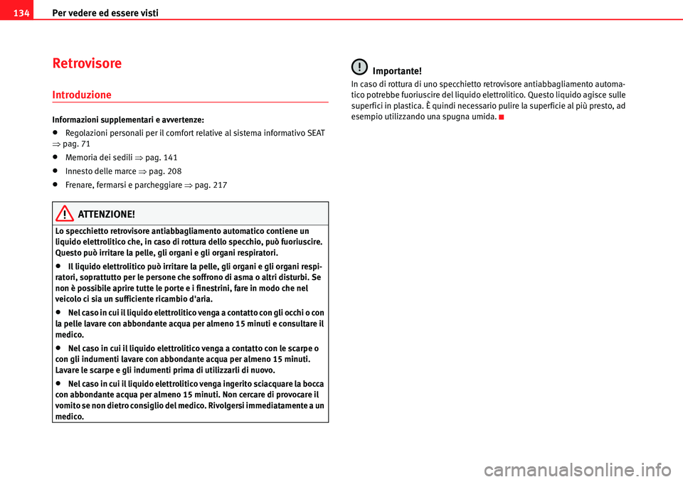 Seat Alhambra 2010  Manuale del proprietario (in Italian) Per vedere ed essere visti 134
Retrovisore
Introduzione
Informazioni supplementari e avvertenze:
�xRegolazioni personali per il comfort relative al sistema informativo SEAT 
�Ÿpag. 71
�xMemoria dei s