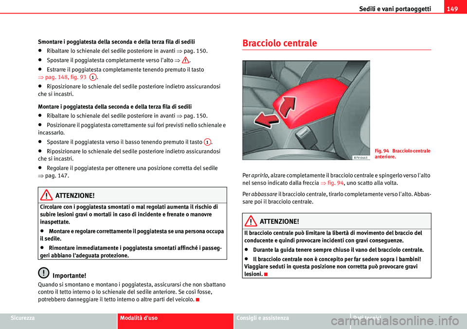Seat Alhambra 2010  Manuale del proprietario (in Italian) Sedili e vani portaoggetti149
SicurezzaModalità dusoConsigli e assistenzaDati tecnici Smontare i poggiatesta della seconda e della terza fila di sedili
�xRibaltare lo schienale del sedile posteriore