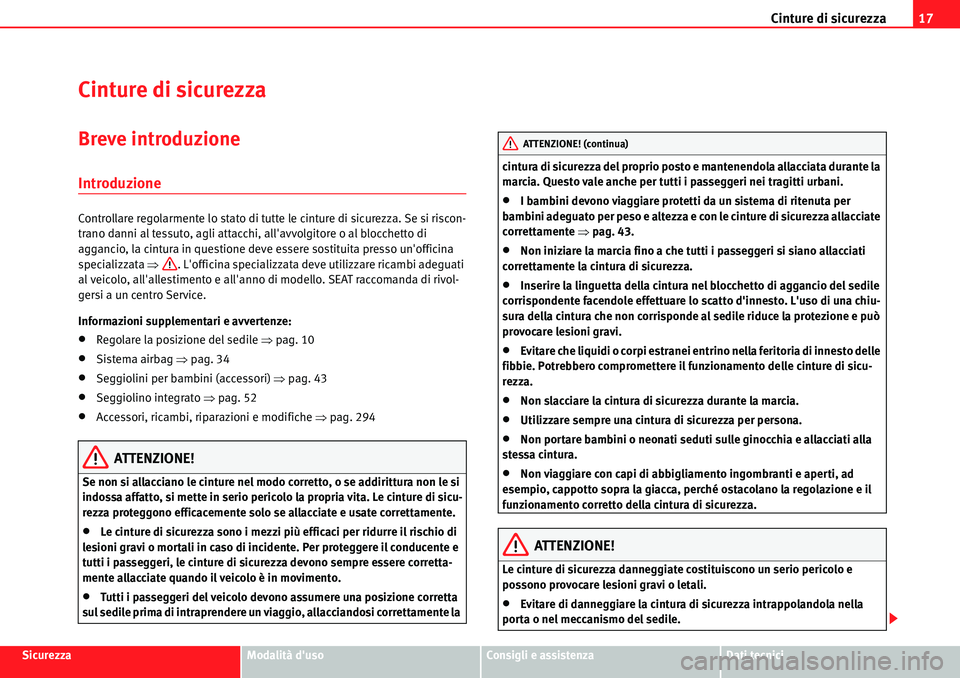 Seat Alhambra 2010  Manuale del proprietario (in Italian) Cinture di sicurezza17
SicurezzaModalità dusoConsigli e assistenzaDati tecnici
Cinture di sicurezza
Breve introduzione
Introduzione
Controllare regolarmente lo stato di tutte le cinture di sicurezza