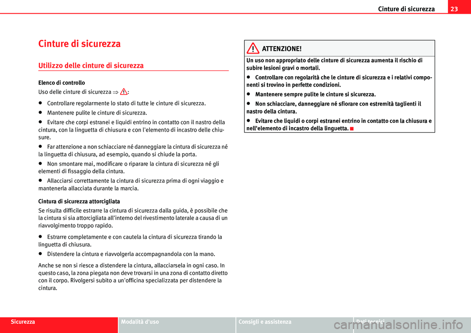 Seat Alhambra 2010  Manuale del proprietario (in Italian) Cinture di sicurezza23
SicurezzaModalità dusoConsigli e assistenzaDati tecnici
Cinture di sicurezza
Utilizzo delle cinture di sicurezza
Elenco di controllo
Uso delle cinture di sicurezza �Ÿ:
�xCont