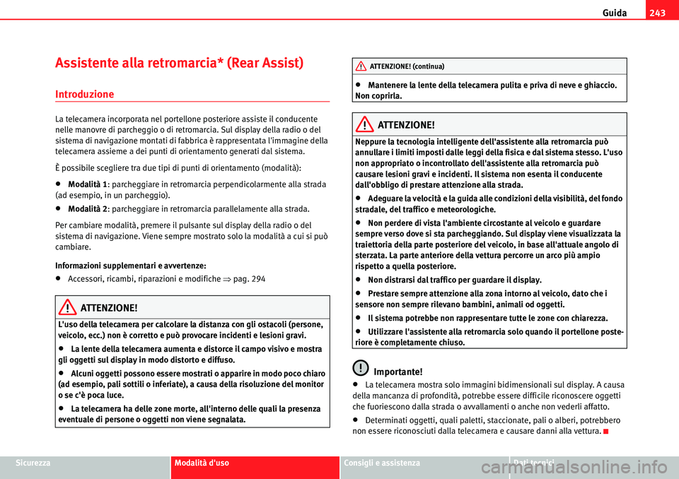 Seat Alhambra 2010  Manuale del proprietario (in Italian) Guida243
SicurezzaModalità dusoConsigli e assistenzaDati tecnici
Assistente alla retromarcia* (Rear Assist)
Introduzione
La telecamera incorporata nel portellone posteriore assiste il conducente 
ne
