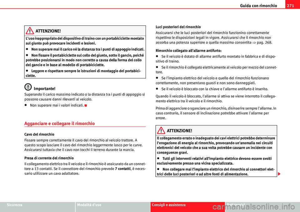 Seat Alhambra 2010  Manuale del proprietario (in Italian) Guida con rimorchio271
SicurezzaModalità dusoConsigli e assistenzaDati tecnici
ATTENZIONE!
Luso inappropriato del dispositivo di traino con un portabiciclette montato 
sul giunto può provocare inc
