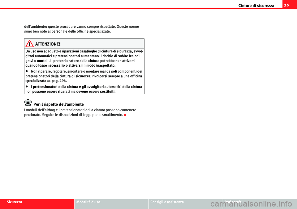 Seat Alhambra 2010  Manuale del proprietario (in Italian) Cinture di sicurezza29
SicurezzaModalità dusoConsigli e assistenzaDati tecnici dellambiente: queste procedure vanno sempre rispettate. Queste norme 
sono ben note al personale delle officine specia