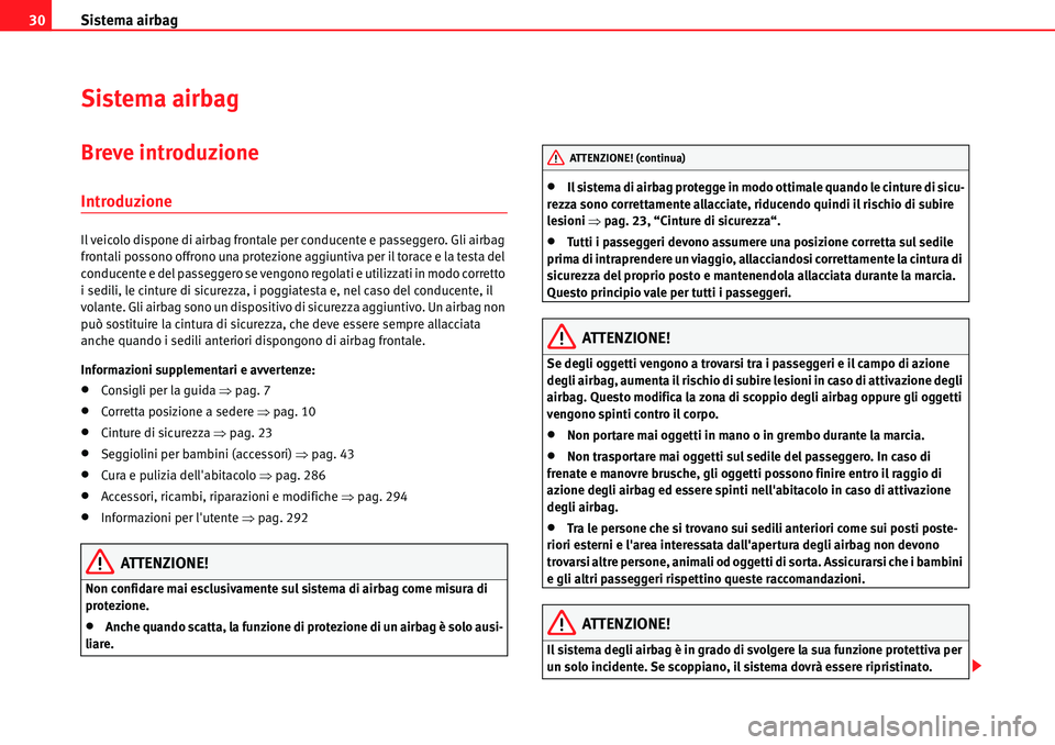 Seat Alhambra 2010  Manuale del proprietario (in Italian) Sistema airbag 30
Sistema airbag
Breve introduzione
Introduzione
Il veicolo dispone di airbag frontale per conducente e passeggero. Gli airbag 
frontali possono offrono una protezione aggiuntiva per i