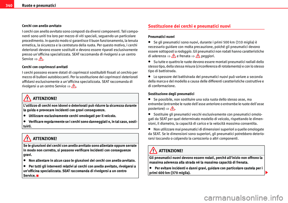 Seat Alhambra 2010 Manuale del proprietario (in Italian) Ruote e pneumatici 340
Cerchi con anello avvitato
I cerchi con anello avvitato sono composti da diversi componenti. Tali compo-
nenti sono uniti tra loro per mezzo di viti speciali, seguendo un partic Seat Alhambra 2010 Manuale del proprietario (in Italian) Ruote e pneumatici 340
Cerchi con anello avvitato
I cerchi con anello avvitato sono composti da diversi componenti. Tali compo-
nenti sono uniti tra loro per mezzo di viti speciali, seguendo un partic