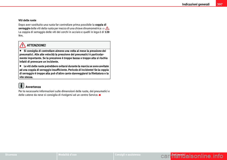 Seat Alhambra 2010  Manuale del proprietario (in Italian) Indicazioni generali397
SicurezzaModalità dusoConsigli e assistenzaDati tecnici Viti delle ruote
Dopo aver sostituito una ruota far controllare prima possibile la coppia di 
serraggio delle viti del