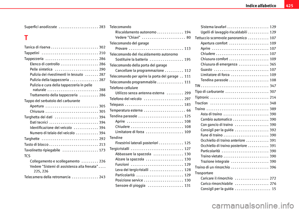 Seat Alhambra 2010  Manuale del proprietario (in Italian) Indice alfabetico425
Superfici anodizzate  . . . . . . . . . . . . . . . . . . . . . 283
T
Tanica di riserva . . . . . . . . . . . . . . . . . . . . . . . . . 302
Tappetini  . . . . . . . . . . . . . 