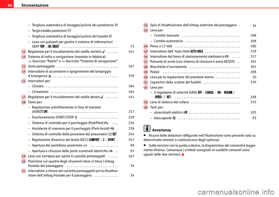 Seat Alhambra 2010  Manuale del proprietario (in Italian) Strumentazione 60
�Tergitura automatica di lavaggio/pulizia dei parabrezza �W
�Tergicristallo posteriore �Z
�Tergitura automatica di lavaggio/pulizia del lunotto �\
�Leva con pulsanti per gestire 