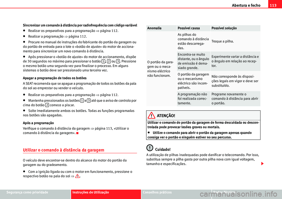 Seat Alhambra 2010  Manual do proprietário (in Portuguese)  Abertura e fecho113
Segurança como prioridadeInstruções de UtilizaçãoConselhos práticosDados Técnicos Sincronizar um comando à distância por radiofrequência com código variável
�xRealizar 