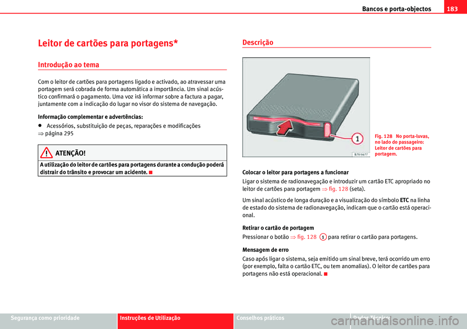 Seat Alhambra 2010 Manual do proprietário (in Portuguese) Bancos e porta-objectos183
Segurança como prioridadeInstruções de UtilizaçãoConselhos práticosDados Técnicos
Leitor de cartões para portagens*
Introdução ao tema
Com o leitor de cartões par Seat Alhambra 2010 Manual do proprietário (in Portuguese) Bancos e porta-objectos183
Segurança como prioridadeInstruções de UtilizaçãoConselhos práticosDados Técnicos
Leitor de cartões para portagens*
Introdução ao tema
Com o leitor de cartões par