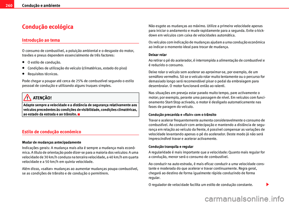 Seat Alhambra 2010 Manual do proprietário (in Portuguese) Condução e ambiente 260
Condução ecológica
Introdução ao tema
O consumo de combustível, a poluição ambiental e o desgaste do motor,
travões e pneus dependem essencialmente de três factore Seat Alhambra 2010 Manual do proprietário (in Portuguese) Condução e ambiente 260
Condução ecológica
Introdução ao tema
O consumo de combustível, a poluição ambiental e o desgaste do motor,
travões e pneus dependem essencialmente de três factore