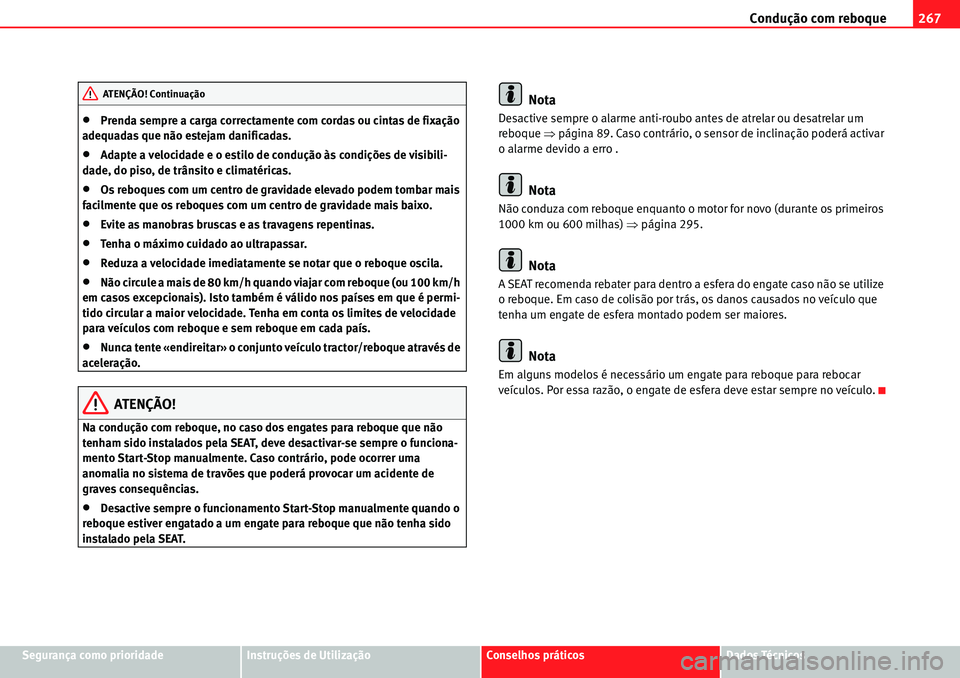 Seat Alhambra 2010  Manual do proprietário (in Portuguese)  Condução com reboque267
Segurança como prioridadeInstruções de UtilizaçãoConselhos práticosDados Técnicos
�xPrenda sempre a carga correctamente com cordas ou cintas de fixação 
adequadas qu