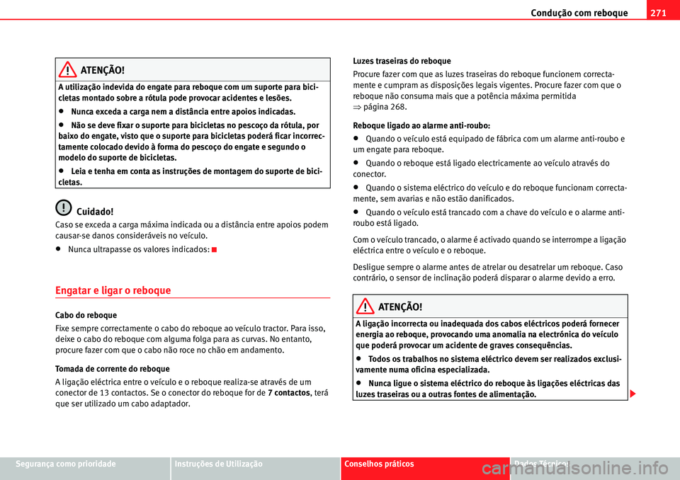 Seat Alhambra 2010  Manual do proprietário (in Portuguese)  Condução com reboque271
Segurança como prioridadeInstruções de UtilizaçãoConselhos práticosDados Técnicos
ATENÇÃO!
A utilização indevida do engate para reboque com um suporte para bici-
c