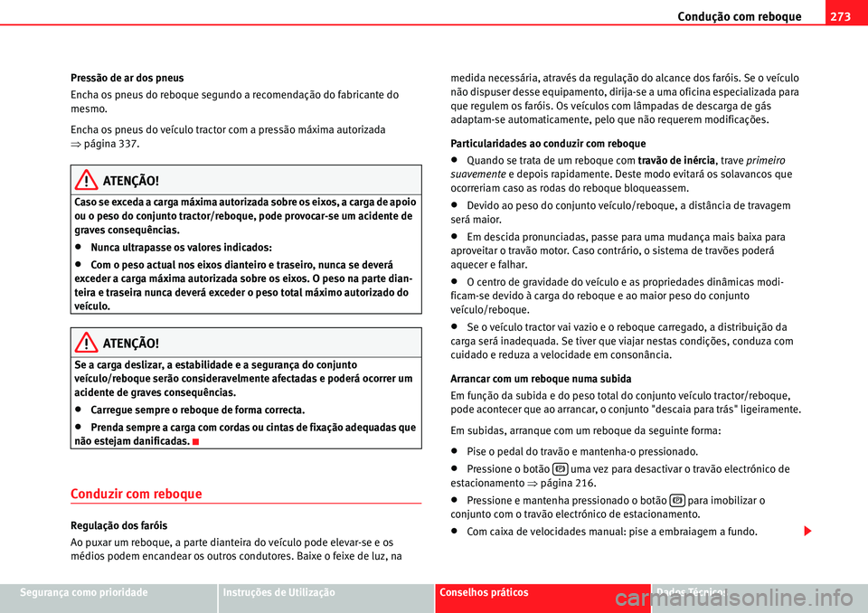 Seat Alhambra 2010  Manual do proprietário (in Portuguese)  Condução com reboque273
Segurança como prioridadeInstruções de UtilizaçãoConselhos práticosDados Técnicos Pressão de ar dos pneus
Encha os pneus do reboque segundo a recomendação do fabric