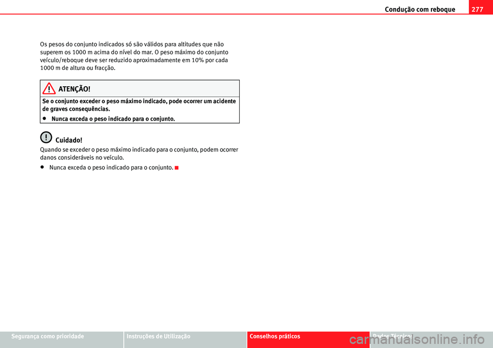 Seat Alhambra 2010  Manual do proprietário (in Portuguese)  Condução com reboque277
Segurança como prioridadeInstruções de UtilizaçãoConselhos práticosDados Técnicos Os pesos do conjunto indicados só são válidos para altitudes que não 
superem os 
