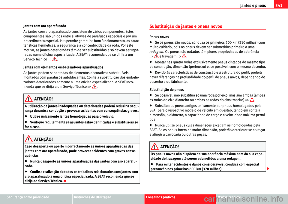 Seat Alhambra 2010 Manual do proprietário (in Portuguese) Jantes e pneus341
Segurança como prioridadeInstruções de UtilizaçãoConselhos práticosDados Técnicos Jantes com aro aparafusado
As jantes com aro aparafusado consistem de vários componentes. Es Seat Alhambra 2010 Manual do proprietário (in Portuguese) Jantes e pneus341
Segurança como prioridadeInstruções de UtilizaçãoConselhos práticosDados Técnicos Jantes com aro aparafusado
As jantes com aro aparafusado consistem de vários componentes. Es