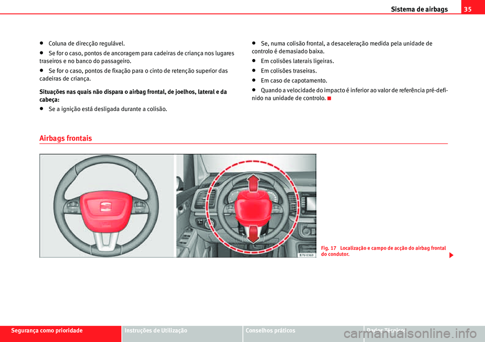 Seat Alhambra 2010  Manual do proprietário (in Portuguese)  Sistema de airbags35
Segurança como prioridadeInstruções de UtilizaçãoConselhos práticosDados Técnicos
�xColuna de direcção regulável.
�xSe for o caso, pontos de ancoragem para cadeiras de c