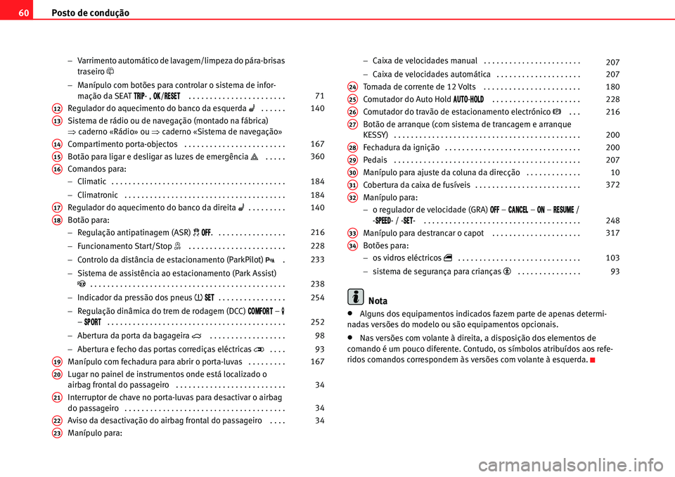 Seat Alhambra 2010  Manual do proprietário (in Portuguese)  Posto de condução 60
�Varrimento automático de lavagem/limpeza do pára-brisas 
traseiro �\
�Manípulo com botões para controlar o sistema de infor-
mação da SEAT �4�2�)�0- , �/�+/�2�%�3�%�4 .