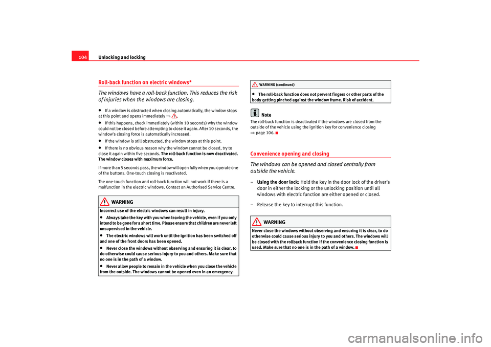 Seat Alhambra 2009 Owners Manual Unlocking and locking
104Roll-back function on electric windows*
The windows have a roll-back function. This reduces the risk
of injuries when the windows are closing.•
If a window is obstructed wh Seat Alhambra 2009 Owners Manual Unlocking and locking
104Roll-back function on electric windows*
The windows have a roll-back function. This reduces the risk
of injuries when the windows are closing.•
If a window is obstructed wh