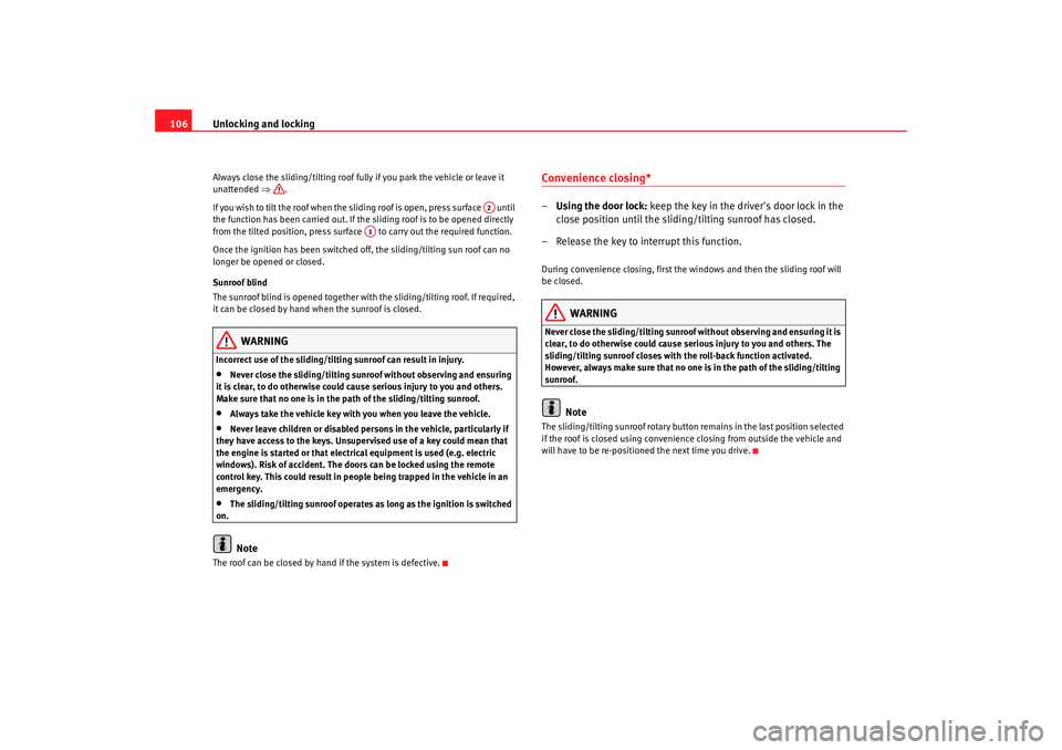 Seat Alhambra 2009 Owners Manual Unlocking and locking
106Always close the sliding/tilting roof fully if you park the vehicle or leave it
unattended ⇒.
If you wish to tilt the roof when the sliding roof is open, press surface u Seat Alhambra 2009 Owners Manual Unlocking and locking
106Always close the sliding/tilting roof fully if you park the vehicle or leave it
unattended ⇒.
If you wish to tilt the roof when the sliding roof is open, press surface u