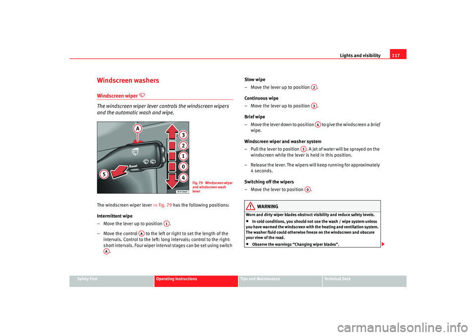 Seat Alhambra 2009 Owners Manual Lights and visibility117
Safety First
Operating instructions
Tips and Maintenance
Te c h n i c a l D a t a
Windscreen washersWindscreen wiper
The windscreen wiper lever controls the windscreen Seat Alhambra 2009 Owners Manual Lights and visibility117
Safety First
Operating instructions
Tips and Maintenance
Te c h n i c a l D a t a
Windscreen washersWindscreen wiper
The windscreen wiper lever controls the windscreen