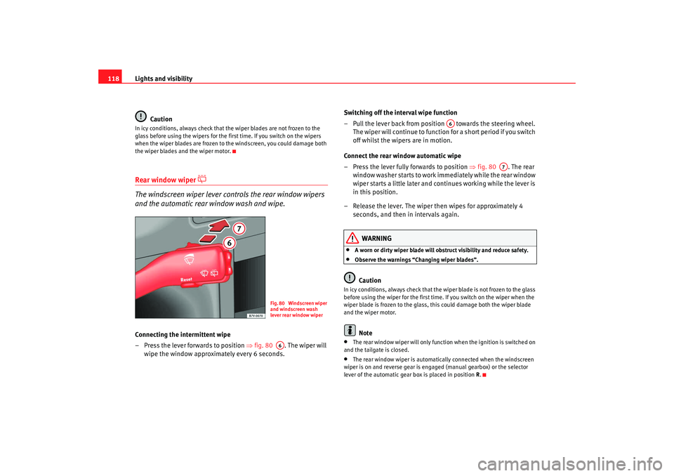 Seat Alhambra 2009 Owners Manual Lights and visibility
118
CautionIn icy conditions, always check that the wiper blades are not frozen to the
glass before using the wipers for the first time. If you switch on the wipers
when the wi Seat Alhambra 2009 Owners Manual Lights and visibility
118
CautionIn icy conditions, always check that the wiper blades are not frozen to the
glass before using the wipers for the first time. If you switch on the wipers
when the wi