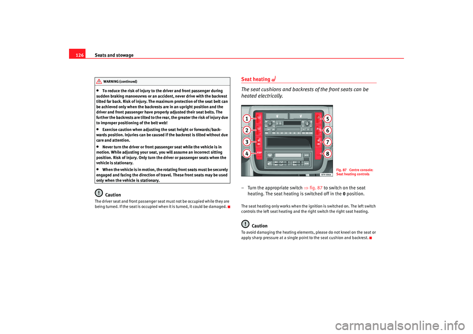 Seat Alhambra 2009 Owners Manual Seats and stowage
126•
To reduce the risk of injury to the driver and front passenger during
sudden braking manoeuvres or an accident, never drive with the backrest
tilted far back. Risk of injury Seat Alhambra 2009 Owners Manual Seats and stowage
126•
To reduce the risk of injury to the driver and front passenger during
sudden braking manoeuvres or an accident, never drive with the backrest
tilted far back. Risk of injury