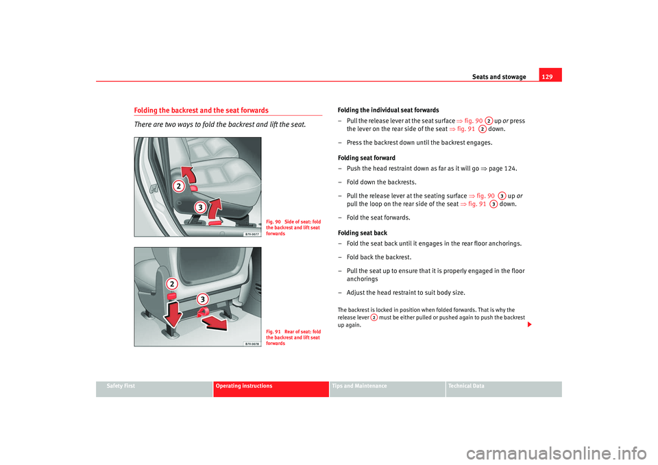 Seat Alhambra 2009 Owners Manual Seats and stowage129
Safety First
Operating instructions
Tips and Maintenance
Te c h n i c a l D a t a
Folding the backrest and the seat forwards
There are two ways to fold the backrest and lift the Seat Alhambra 2009 Owners Manual Seats and stowage129
Safety First
Operating instructions
Tips and Maintenance
Te c h n i c a l D a t a
Folding the backrest and the seat forwards
There are two ways to fold the backrest and lift the