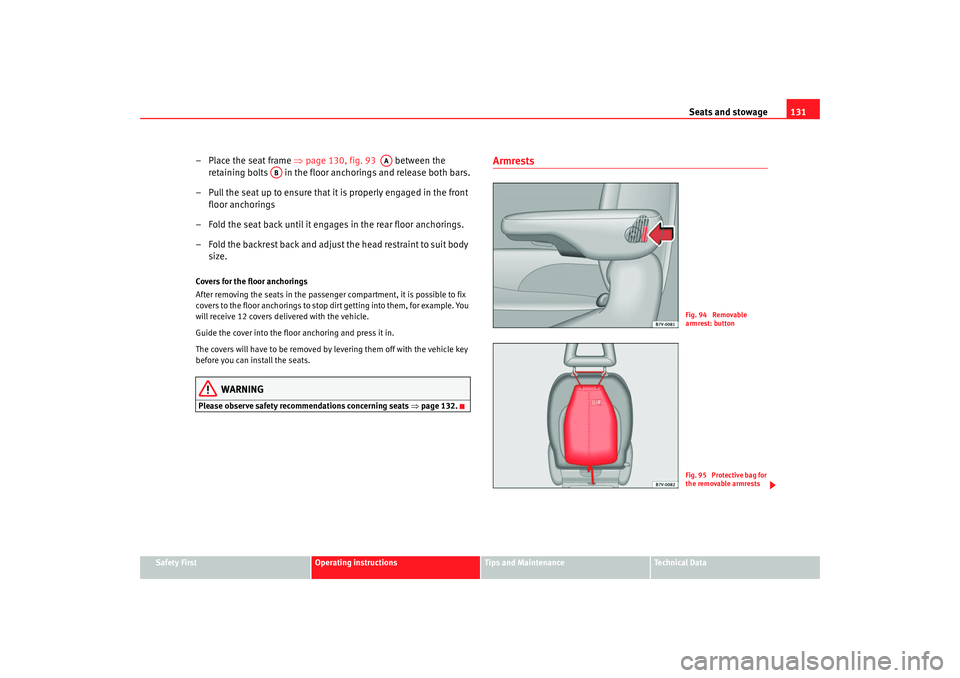 Seat Alhambra 2009 Owners Manual Seats and stowage131
Safety First
Operating instructions
Tips and Maintenance
Te c h n i c a l D a t a
–Place the seat frame ⇒ page 130, fig. 93 between the
retaining bolts in the floor anch Seat Alhambra 2009 Owners Manual Seats and stowage131
Safety First
Operating instructions
Tips and Maintenance
Te c h n i c a l D a t a
–Place the seat frame ⇒ page 130, fig. 93 between the
retaining bolts in the floor anch