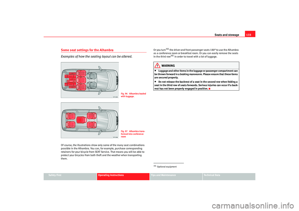 Seat Alhambra 2009 Owners Manual Seats and stowage133
Safety First
Operating instructions
Tips and Maintenance
Te c h n i c a l D a t a
Some seat settings for the Alhambra
Examples of how the seating layout can be altered.Of course, Seat Alhambra 2009 Owners Manual Seats and stowage133
Safety First
Operating instructions
Tips and Maintenance
Te c h n i c a l D a t a
Some seat settings for the Alhambra
Examples of how the seating layout can be altered.Of course,