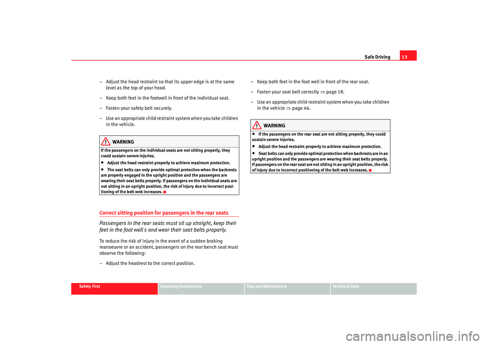 Seat Alhambra 2009  Owners Manual Safe Driving13
Safety First
Operating instructions
Tips and Maintenance
Te c h n i c a l  D a t a
– Adjust the head restraint so that its upper edge is at the same 
level as the top of your head.
�